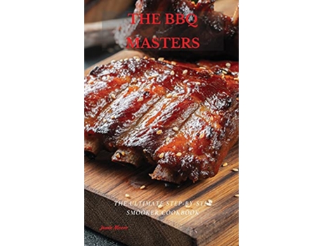 Livro The BBQ Masters The Ultimate StepByStep Smooker Cookbook de Jamie Moore (Inglês)