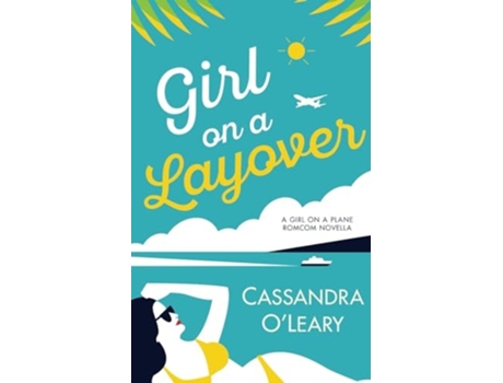 Livro Girl on a Layover A Steamy, Feel-Good, Second Chance Romance Novella de Cassandra O'Leary (Inglês)