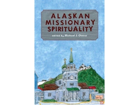 Livro Alaskan Missionary Spirituality de Michael J Oleska (Inglês)