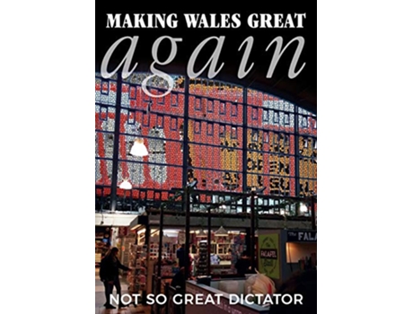 Livro Making Wales Great Again de Notsogreatdictator (Inglês)