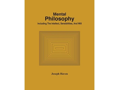 Livro Mental Philosophy Including The Intellect, Sensibilities, And Will De Joseph Haven (inglês)