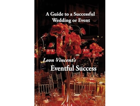 Livro Leon Vincents Eventful Success A Guide to a Successful Wedding or Event de Leon Vincent (Inglês)