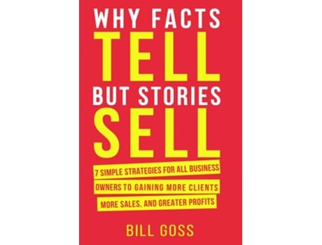 Livro Why Facts Tell But Stories Sell De Bill Goss (inglês)
