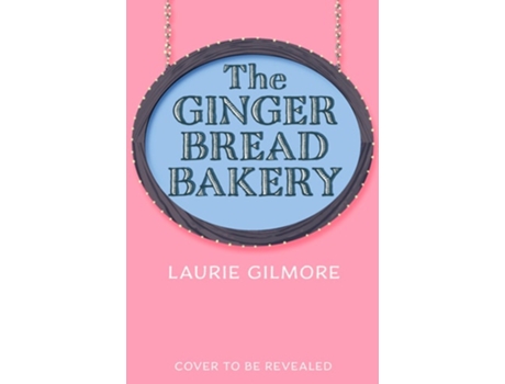 Livro The Gingerbread Bakery De Laurie Gilmore De Laurie Gilmore (inglês)