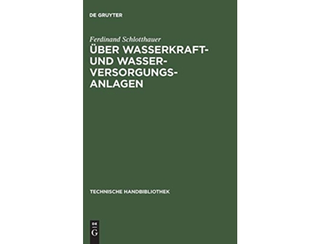 Livro Über Wasserkraft und WasserVersorgungsanlagen Technische Handbibliothek German Edition de Ferdinand Schlotthauer (Alemão - Capa Dura)