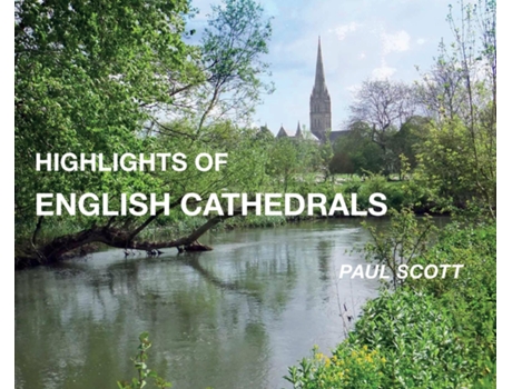 Livro Highlights of English Cathedrals Discover the architecture, beauty and inspiration of British Cathedrals de Paul Scott (Inglês)