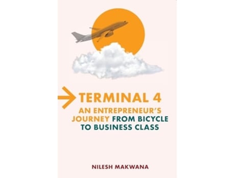 Livro Terminal 4 - An Entrepreneurs Journey From Bicycle To Business Class De Mr Nilesh Makwana (inglês)