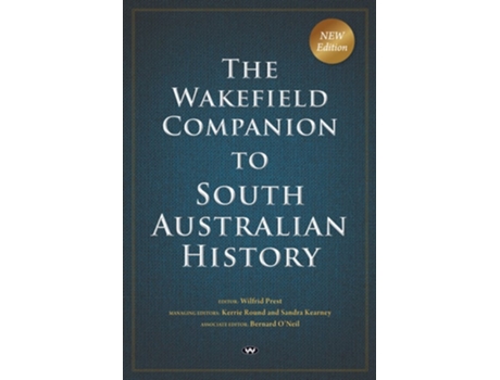 Livro The Wakefield Companion to South Australian History de Kerrie Round e Sandra Kearney (Inglês)