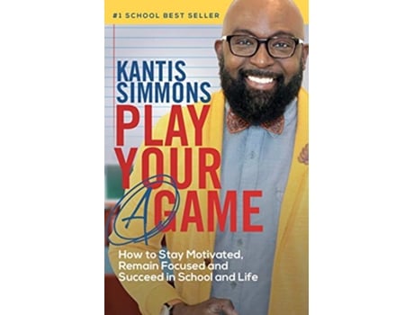 Livro Play Your A Game How to Stay Motivated Remain Focused and Succeed in School and life de Kantis Simmons (Inglês)
