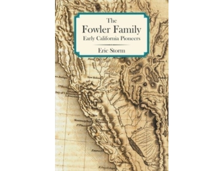 Livro The Fowler Family: Early California Pioneers Eric Storm (Inglês)