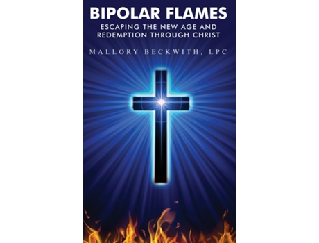 Livro Bipolar Flames Escaping the New Age and Redemption Through Christ de Mallory Beckwith (Inglês)
