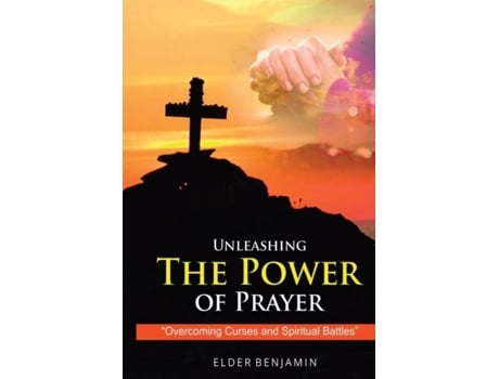 Livro Unleashing The Power of Prayer de Elder Benjamin (Inglês)
