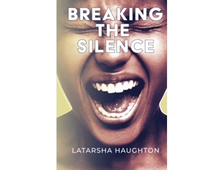 Livro Breaking The Silence paperback Or Softback de Haughton Latarsha (Inglês)