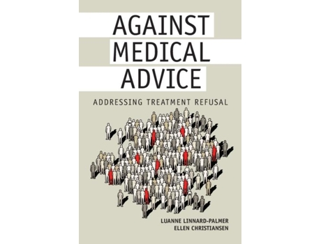 Livro Against Medical Advice Addressing Treatment Refusal De Luanne Linnard-palmer (inglês)