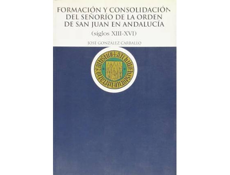 Livro Formacion Y Consolidacion Del Senorio De San Juan En Andalucia, Siglos Xiii-Xvi de Jose Gonzalez Carballo (Inglês)