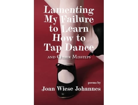 Livro Lamenting My Failure to Learn How to Tap Dance And Other Missteps de Joan Wiese Johannes (Inglês)