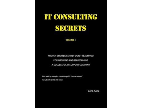 Livro It Consulting Secrets Proven Strategies They Dont Teach You For Growing And Maintaining A Successful It Support Company De Carl A Katz (inglês)