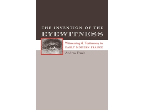 Livro The Invention Of The Eyewitness De Andrea Frisch (inglês)