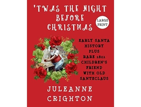 Livro Twas the Night Before Christmas Early Santa History Plus Rare 1821 Childrens Friend with Old Santeclaus de Juleanne Crighton (Inglês)