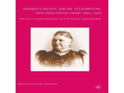 Livro Womens Rights Racial Integration and Education from 1850-1920 The Case of Sarah Raymond the First Female Superintendent de M Noraian (Inglês)