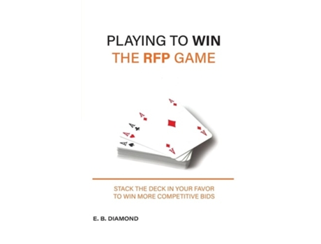 Livro Playing to Win the RFP Game Stack The Deck In Your Favor To Win More Competitive Bids de EB Diamond (Inglês)