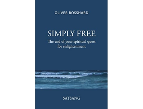 Livro SIMPLY FREE The End of your Spiritual Quest for Enlightenment SATSANG de Oliver Bosshard (Inglês)