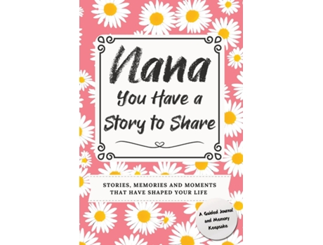 Livro Nana, You Have a Story to Share Stories, Memories and Moments That Have Shaped Your Life de Romney Nelson (Inglês)