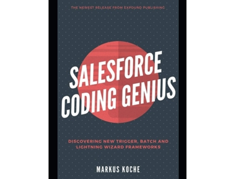 Livro Salesforce Coding Genius A Complete Salesforce Coding Framework Reference Guide de Markus Koche e James Anderson (Inglês)