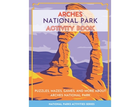 Livro Arches National Park Activity Book Puzzles, Mazes, Games, And More About Arches National Park De Little Bison Press (inglês)