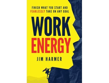 Livro Work Energy: Finish Everything You Start and Fearlessly Take On Any Goal Jim Harmer (Inglês)
