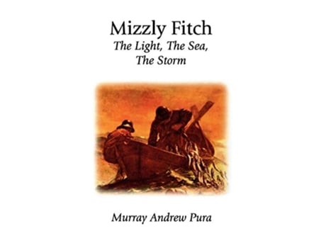 Livro Mizzly Fitch The Light, The Sea, The Storm De Murray A Pura E Murray Andrew Pura (inglês)