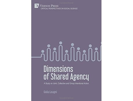 Livro Dimensions of Shared Agency A Study on Joint, Collective and Group Intentional Action de Giulia Lasagni (Inglês - Capa Dura)