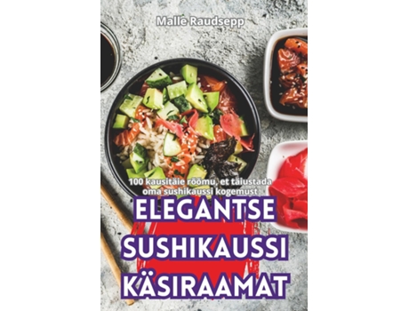 Livro ELEGANTSE SUSHIKAUSSI KÄSIRAAMAT de Malle Raudsepp (Inglês)