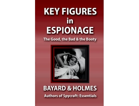 Livro Key Figures in Espionage The Good the Bad the Booty Spycraft de Bayard and Holmes (Inglês)