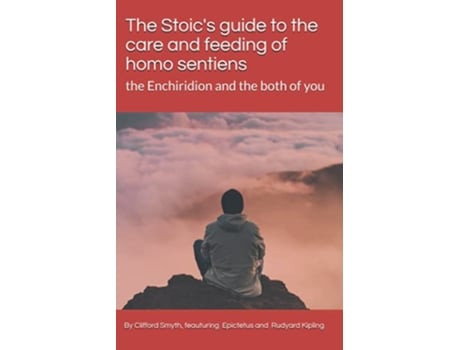 Livro The Stoics guide to the care and feeding of homo sentiens the Enchiridion and the both of you de Clifford T Smyth (Inglês)
