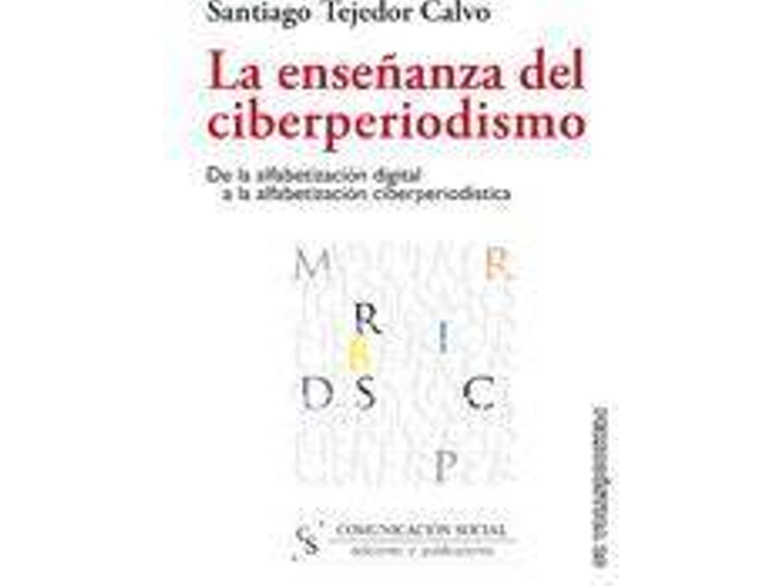 Livro La Enseñanza Del Ciberperiodismo De La Alfabetización Digital A La Alfabetización Ciberperiodística de Santiago Tejedor Calvo (Espanhol)