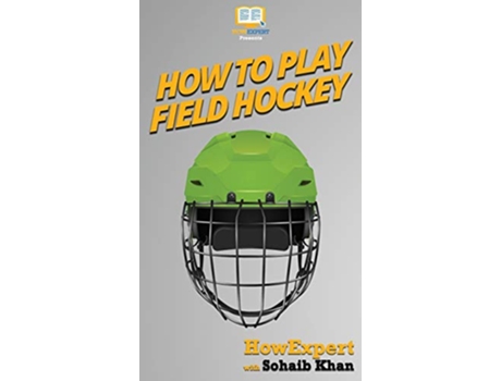 Livro How To Play Field Hockey de Howexpert e Sohaib Khan (Inglês - Capa Dura)