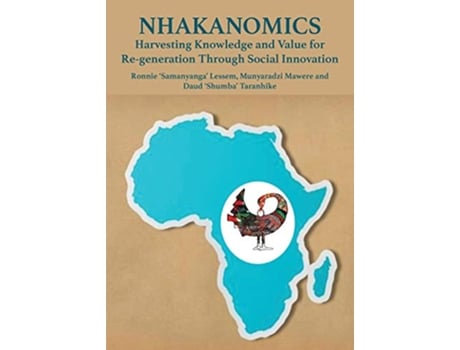 Livro Nhakanomics Harvesting Knowledge and Value for Regeneration Through Social Innovation de Ronnie Lessem Munyaradzi Mawere Daud Taranhike (Inglês)
