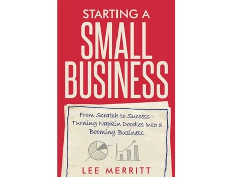Livro Starting A Small Business - From Scratch to Success Turning Napkin Doodles into a Booming Business de Lee Merritt (Inglês)