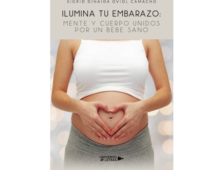 Livro Ilumina tu Embarazo: Mente y cuerpo unidos por un bebe sano de Sigrid Dinaida Oviol Camacho (Espanhol - 2020)