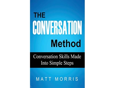Livro The Conversation Method Conversation Skills Made Into Simple Steps de Matt Morris (Inglês)