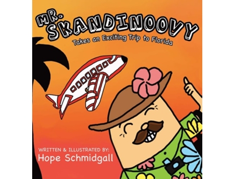Livro Mr. Skandinoovy Takes An Exciting Trip To Florida A Funny Adventure Picture Book For Kids De Hope Schmidgall (inglês - Capa Dura)