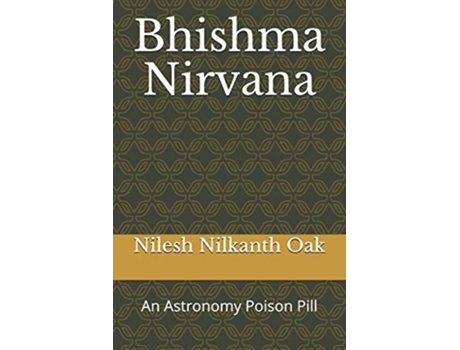 Livro Bhishma Nirvana An Astronomy Poison Pill de Nilesh Nilkanth Oak (Inglês)