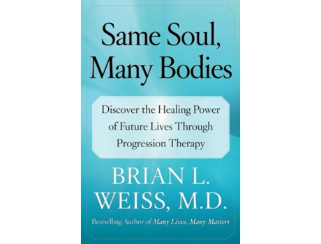 Livro Same Soul, Many Bodies: Discover the Healing Power of Future Lives through Progression Therapy Brian L. Weiss (Inglês)