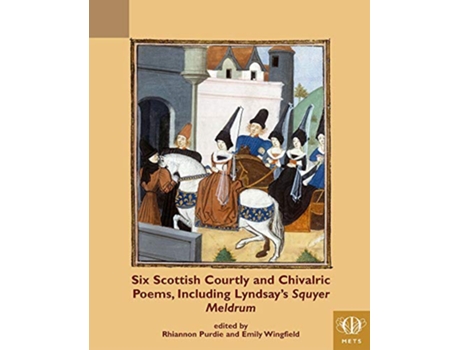 Livro Six Scottish Courtly and Chivalric Poems, Including Lyndsays Squyer Meldrum de Rhiannon Purdie (Inglês - Capa Dura)