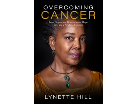 Livro Overcoming Cancer From Despair and Desperation to Hope, Life, and a Newfound Mission de Lynette Hill (Inglês)