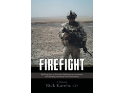 Livro Firefight Battling Fires In Canada, Fighting Wars Overseas And Finding Humanity Amid The Chaos De Rick Kurelo Cd (inglês)