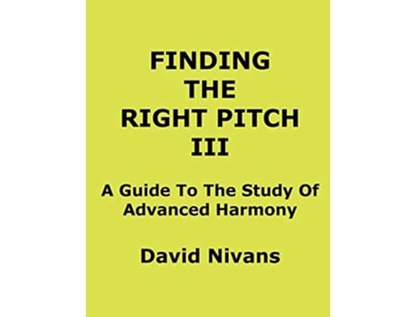 Livro Finding The Right Pitch III A Guide To The Study Of Advanced Harmony de David Nivans (Inglês)