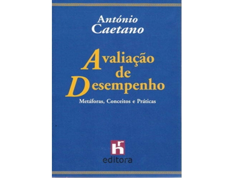 Livro Avaliação De Desempenho: Metáforas, Conceitos E Práticasá(2 ª Edição) de Caetano, Antonio