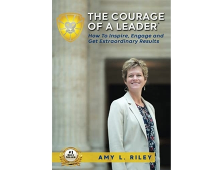 Livro The Courage of a Leader How to Inspire Engage and Get Extraordinary Results de Amy L Riley (Inglês)